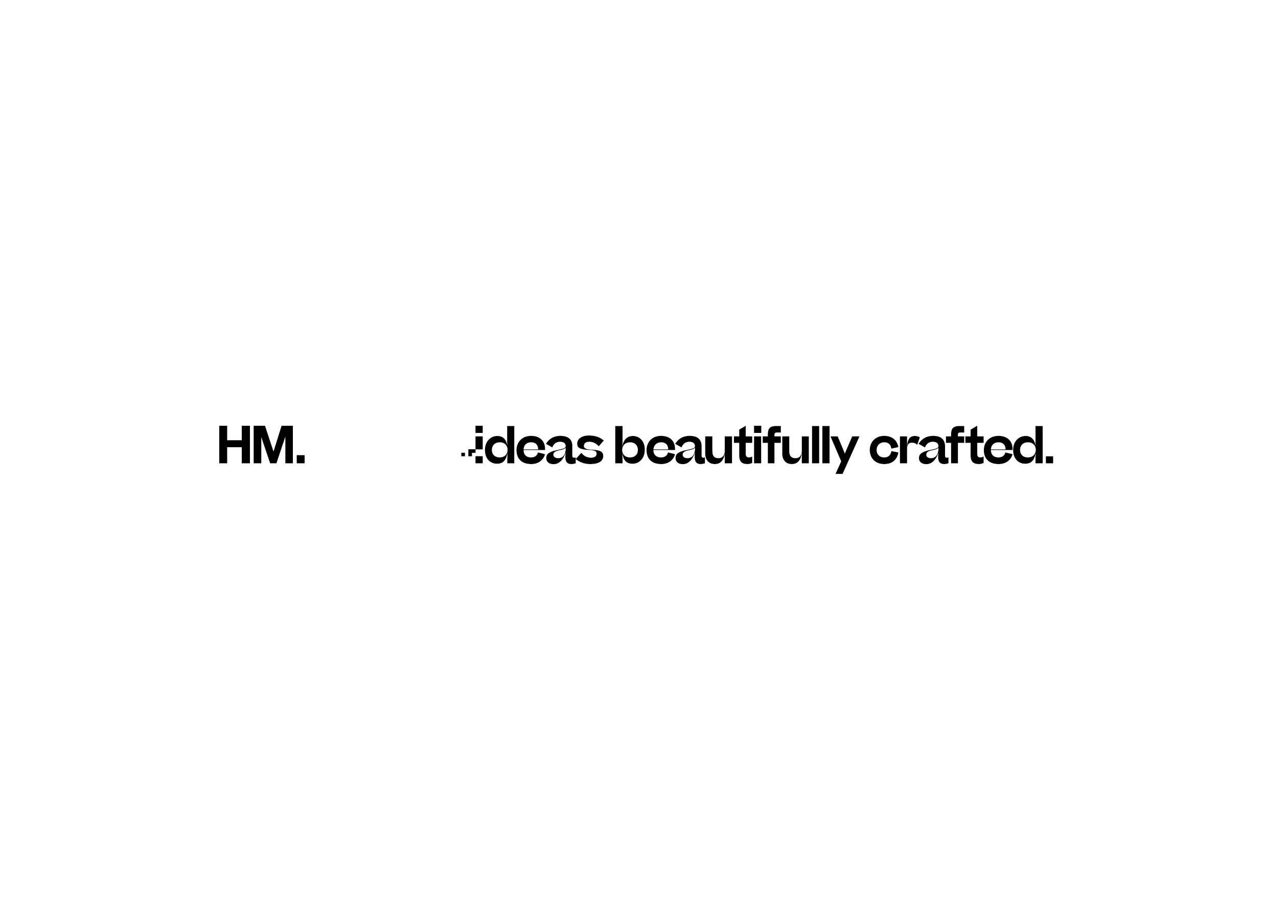 HM. Ideas beautifully crafted.
